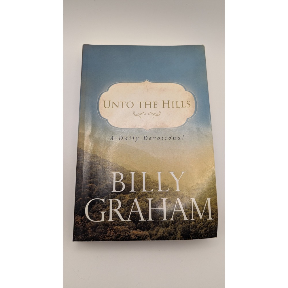 Unto the Hills A‎ Daily Devotional by Billy Graham Thomas Nelson Paperback 2010